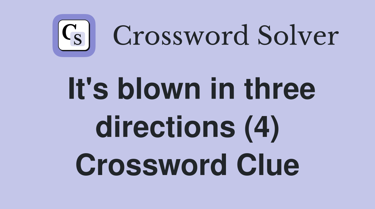 It's blown in three directions (4) Crossword Clue