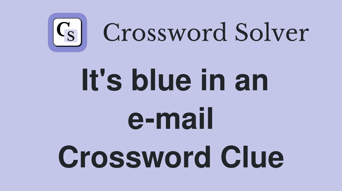 It's blue in an e-mail Crossword Clue