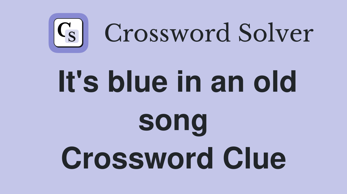 It's blue in an old song Crossword Clue