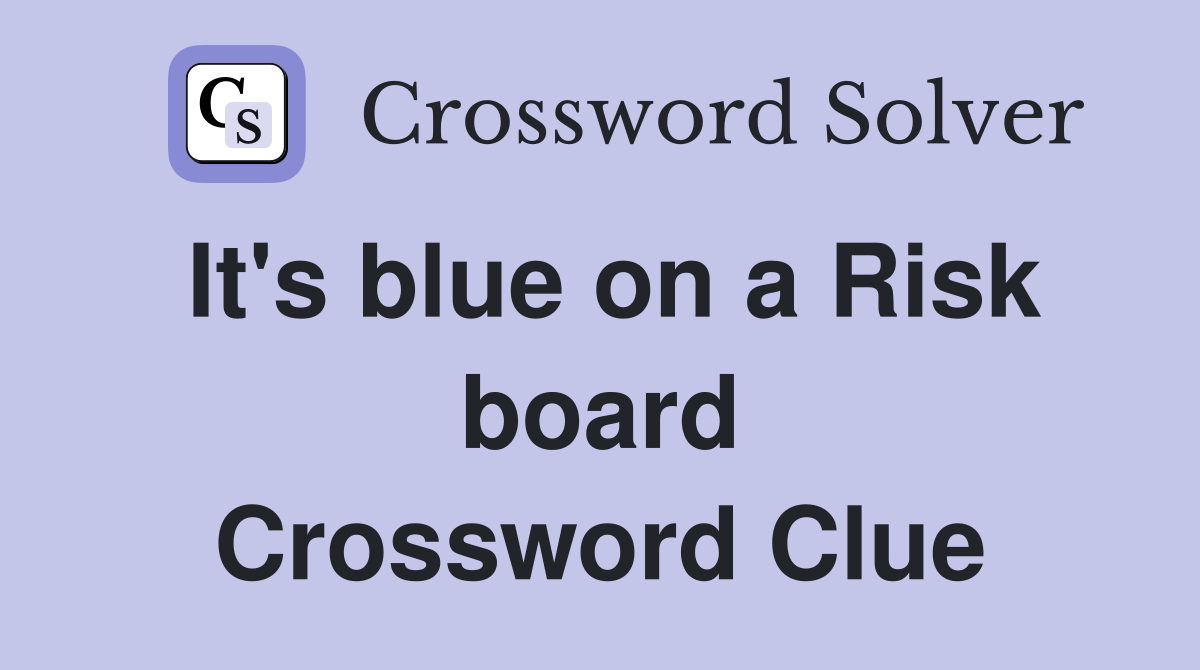 It's blue on a Risk board Crossword Clue