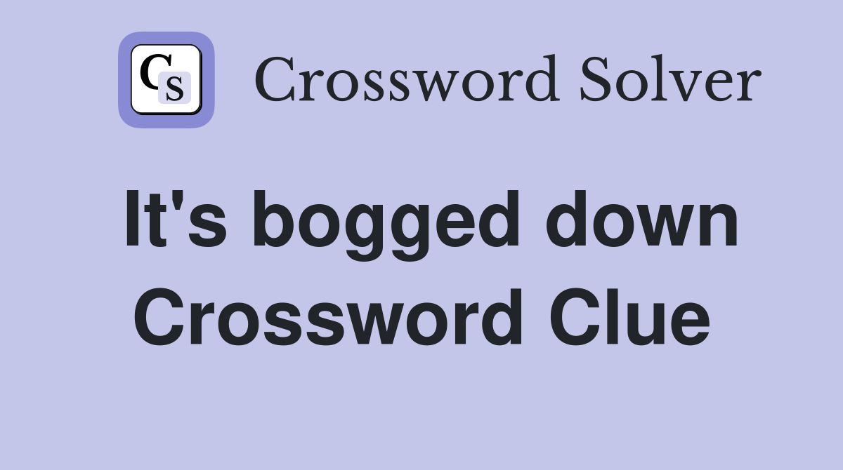 It's bogged down Crossword Clue