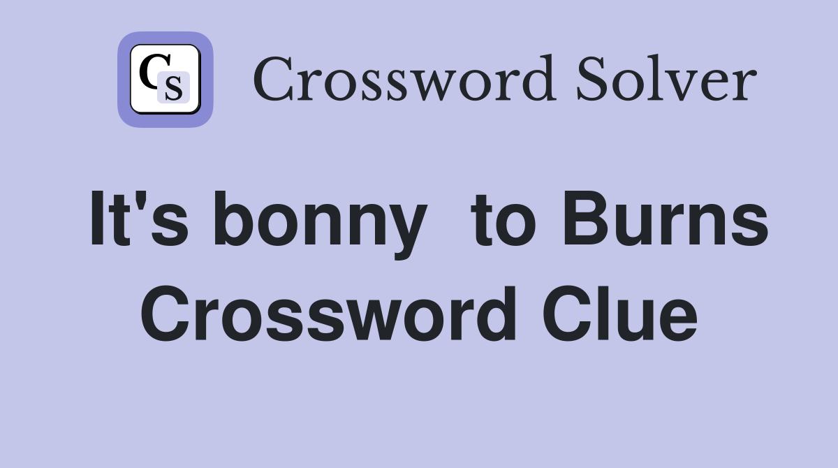 It's bonny  to Burns Crossword Clue