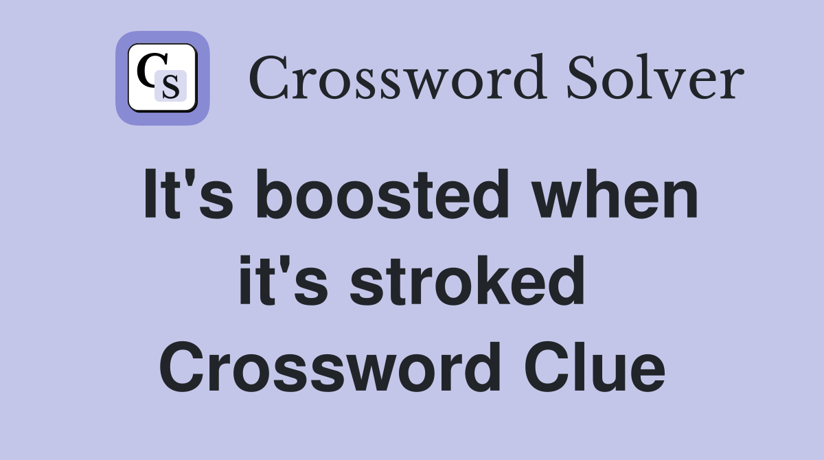 It's boosted when it's stroked Crossword Clue