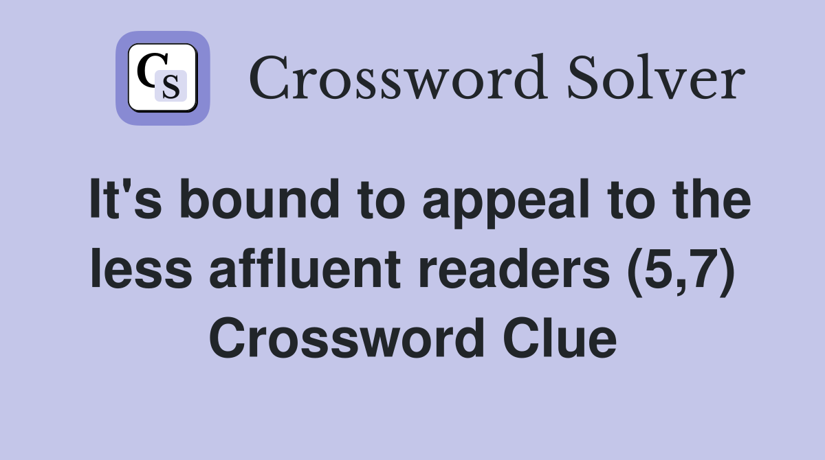 It's bound to appeal to the less affluent readers (5,7) Crossword Clue
