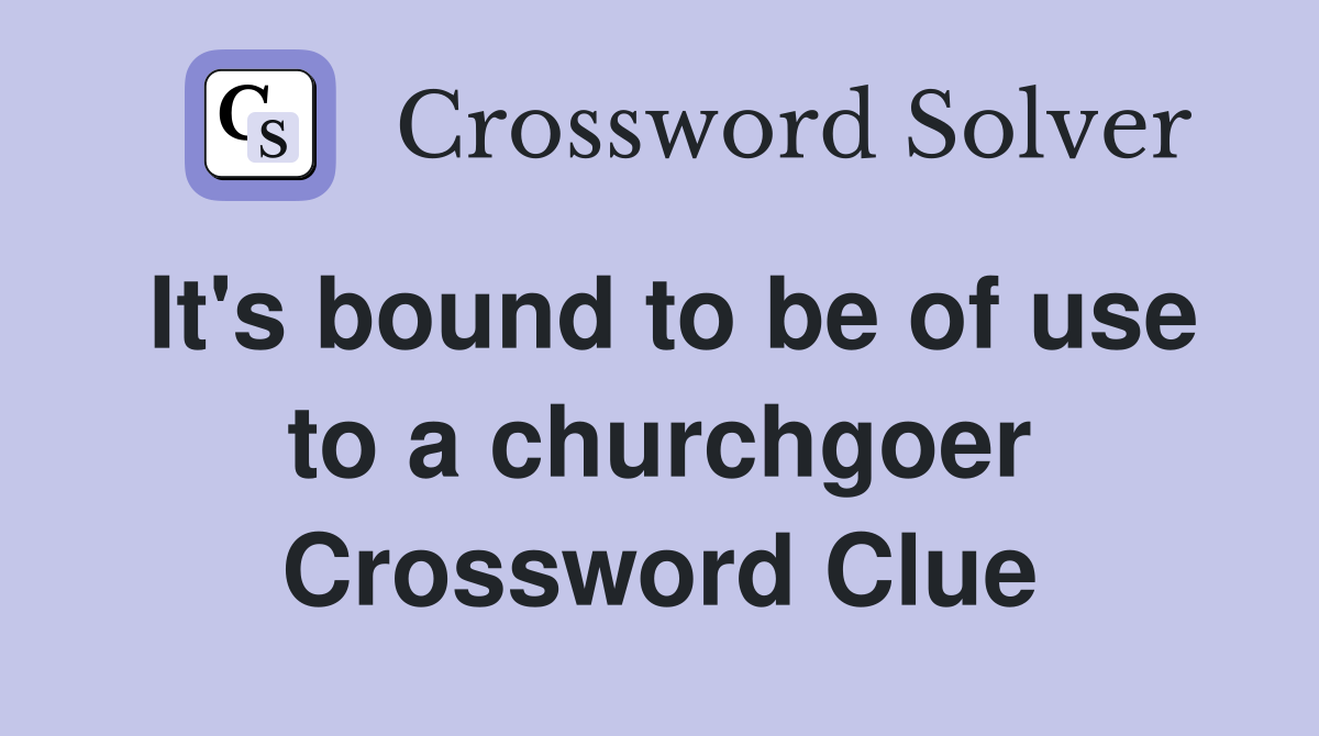 It's bound to be of use to a churchgoer Crossword Clue