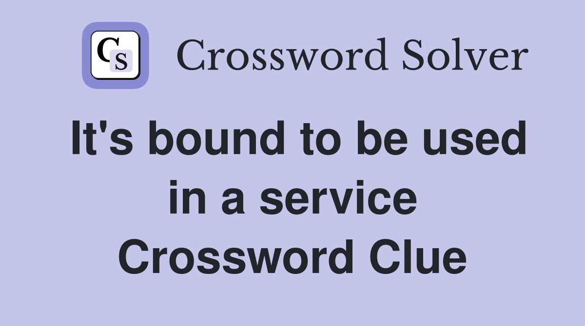 It's bound to be used in a service Crossword Clue