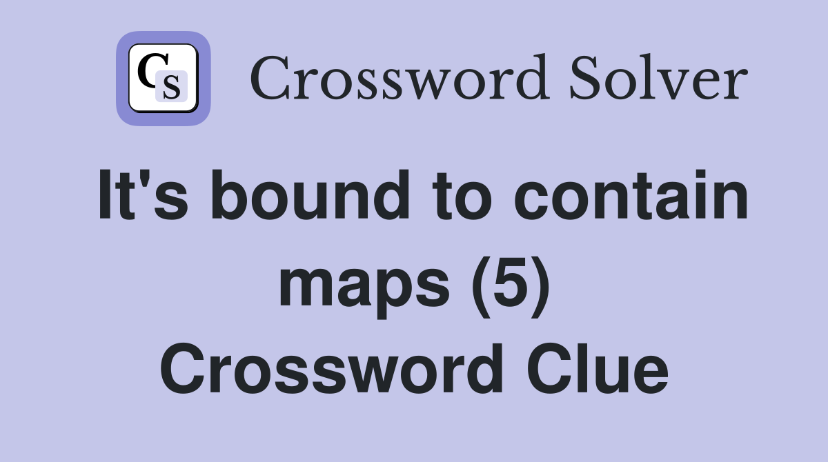 It's bound to contain maps (5) Crossword Clue
