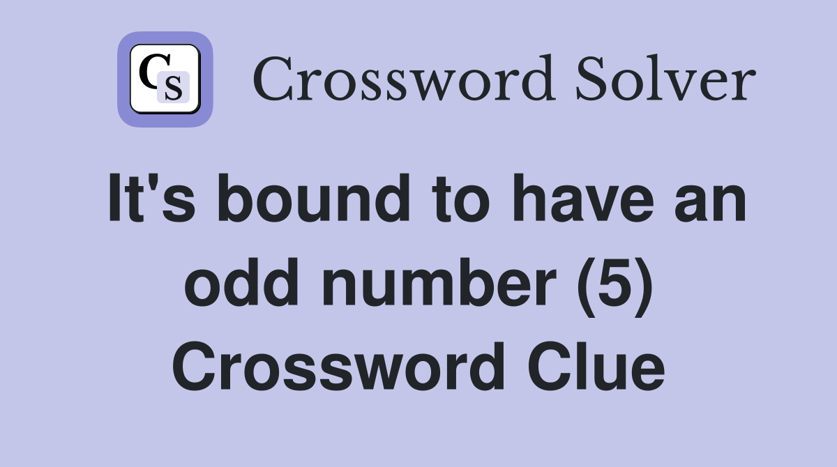 It's bound to have an odd number (5) Crossword Clue