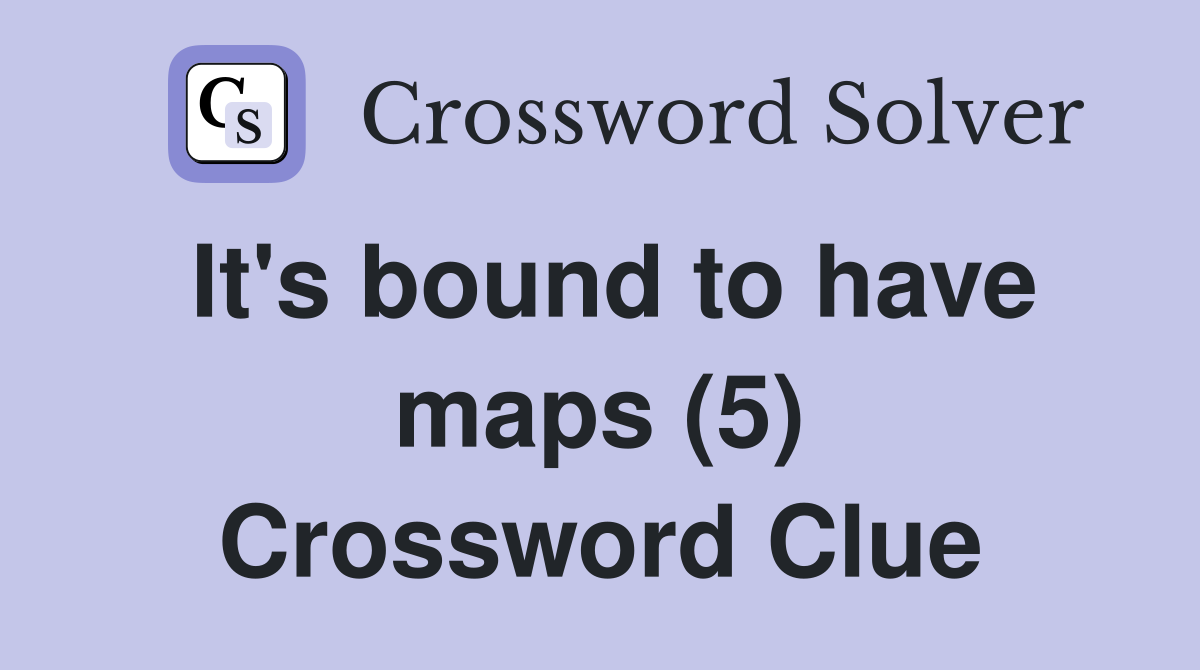It's bound to have maps (5) Crossword Clue