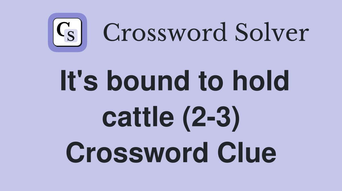 It's bound to hold cattle (2-3) Crossword Clue