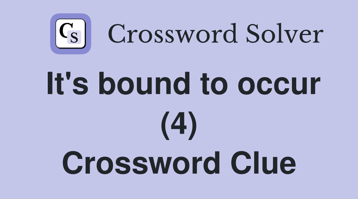 It's bound to occur (4) Crossword Clue