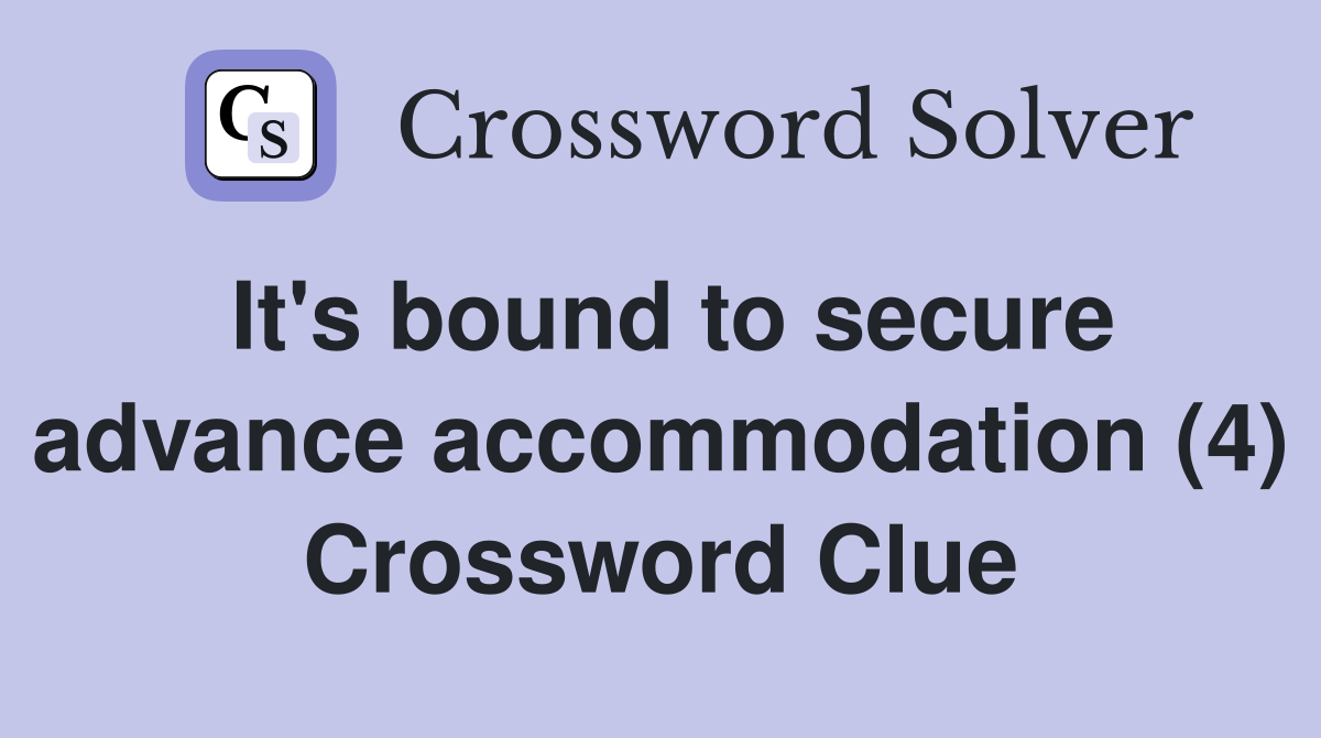 It's bound to secure advance accommodation (4) Crossword Clue