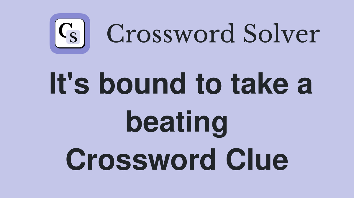 It's bound to take a beating Crossword Clue