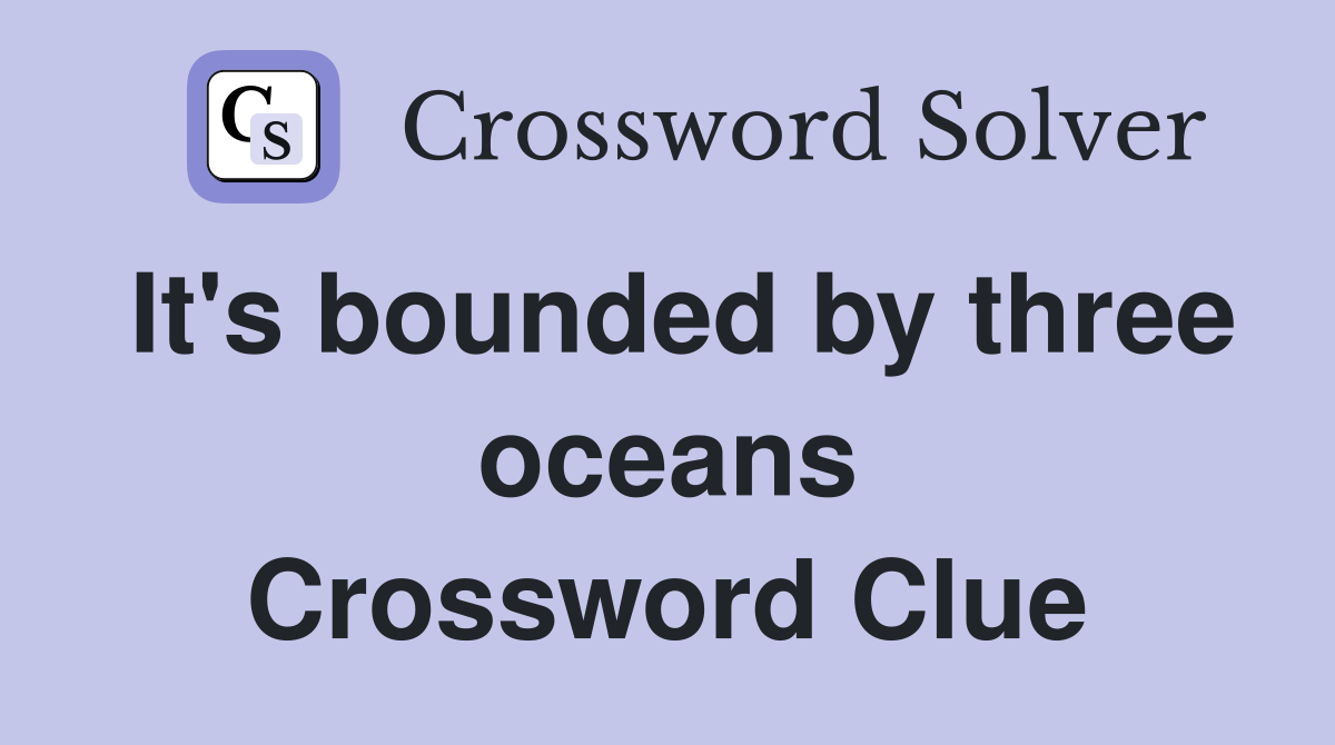 It's bounded by three oceans Crossword Clue