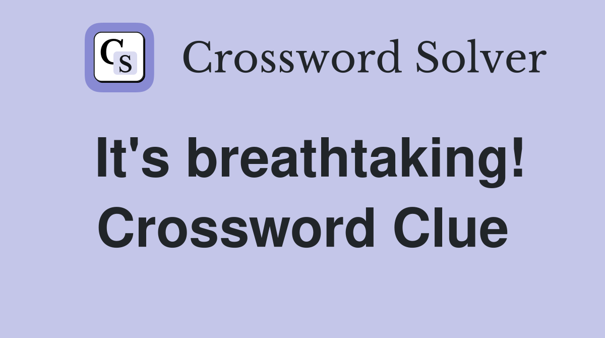 It's breathtaking! Crossword Clue