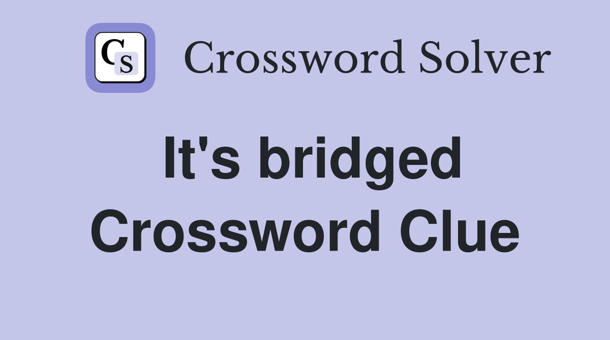 It's bridged Crossword Clue