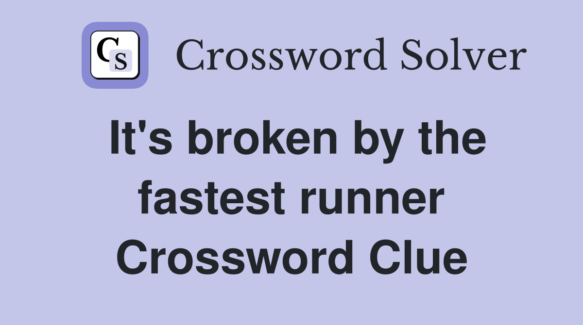 It's broken by the fastest runner Crossword Clue