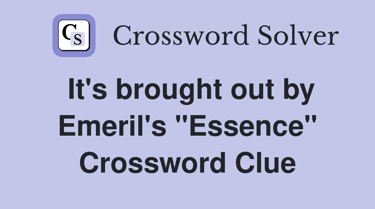 It's brought out by Emeril's "Essence" Crossword Clue