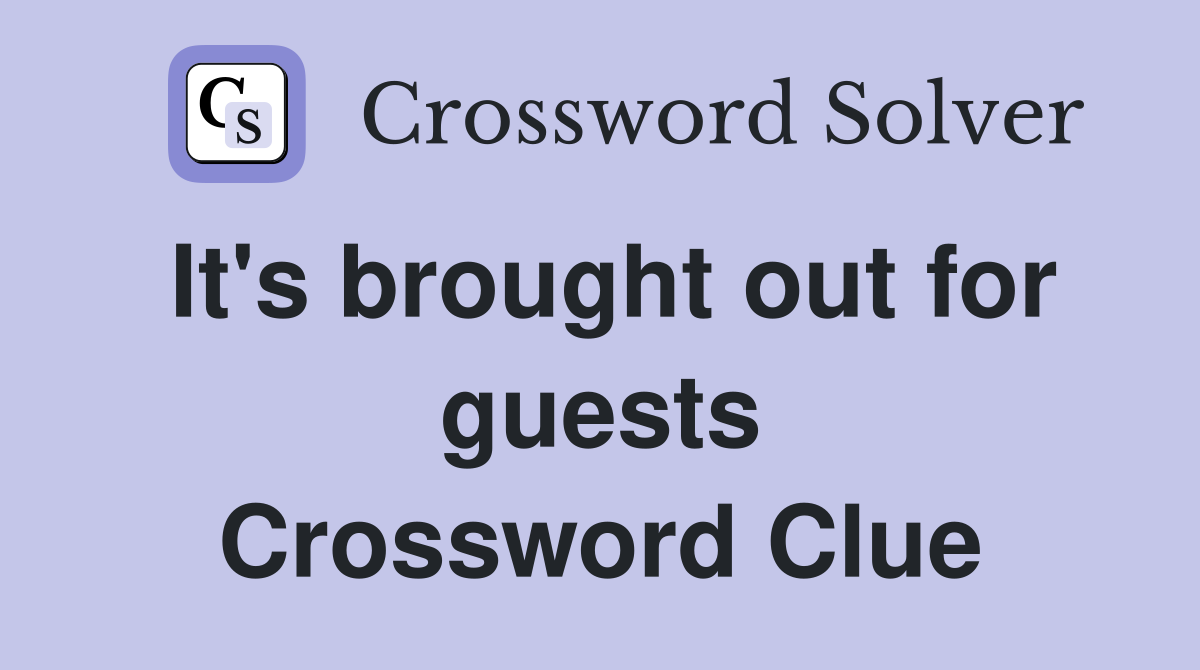 It's brought out for guests Crossword Clue