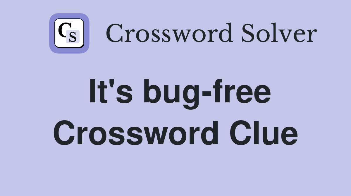 It's bug-free Crossword Clue