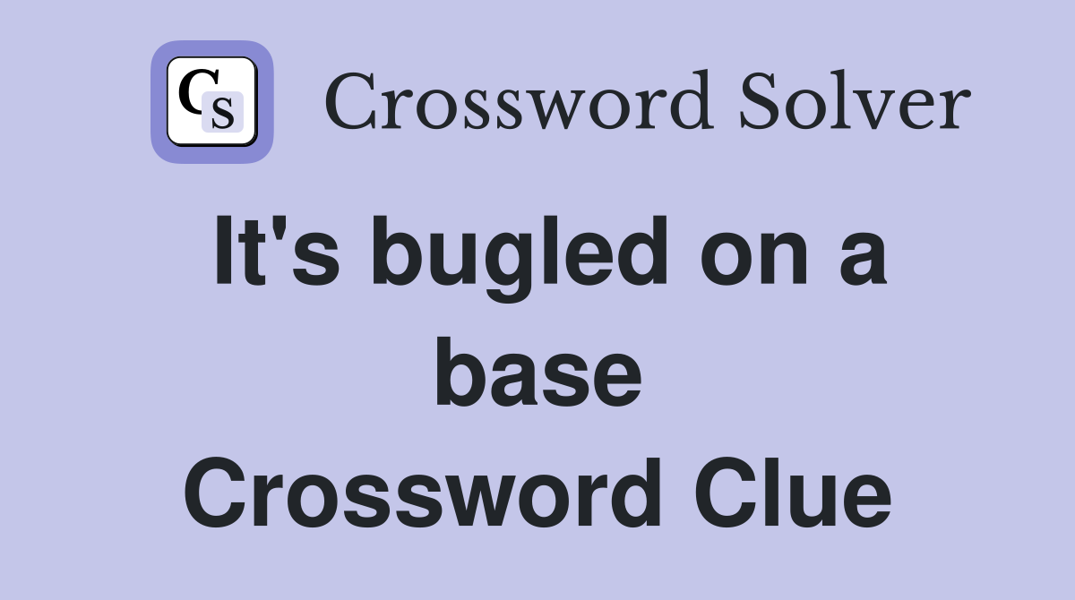 It's bugled on a base Crossword Clue