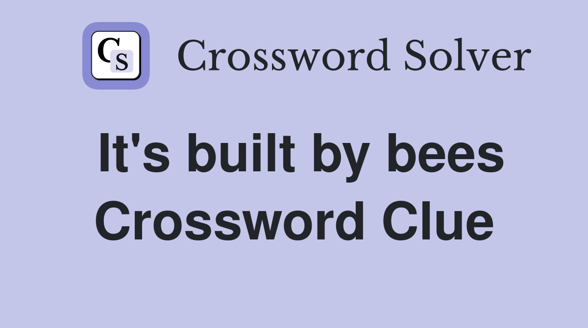 It's built by bees Crossword Clue