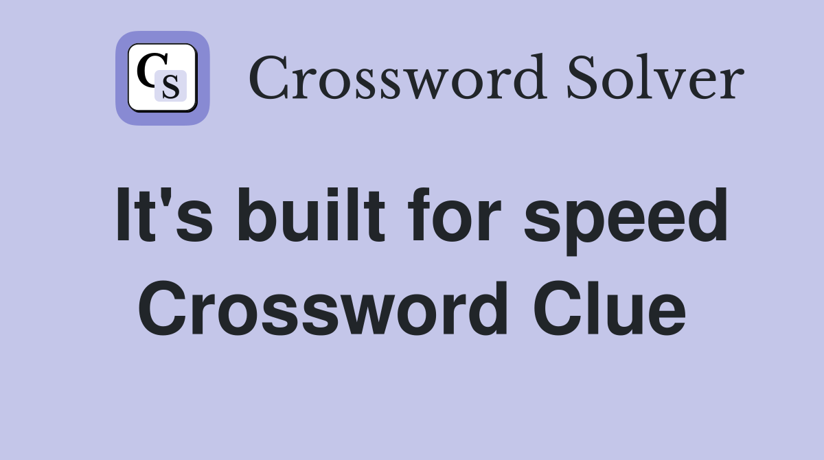 It's built for speed Crossword Clue