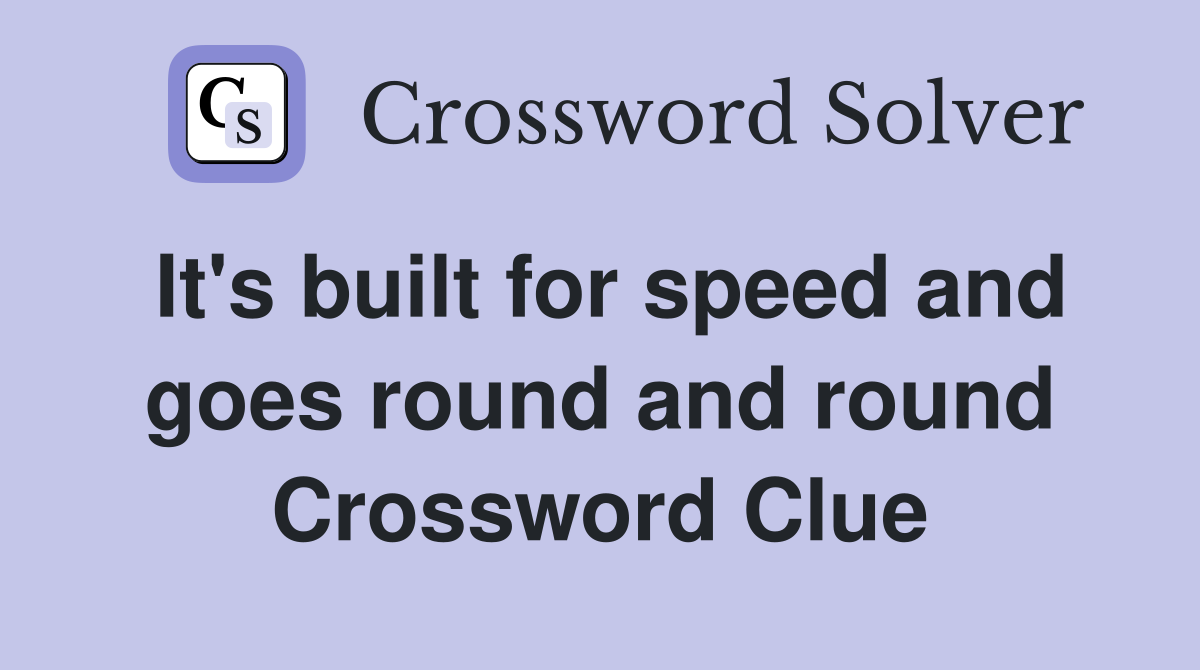 It's built for speed and goes round and round Crossword Clue