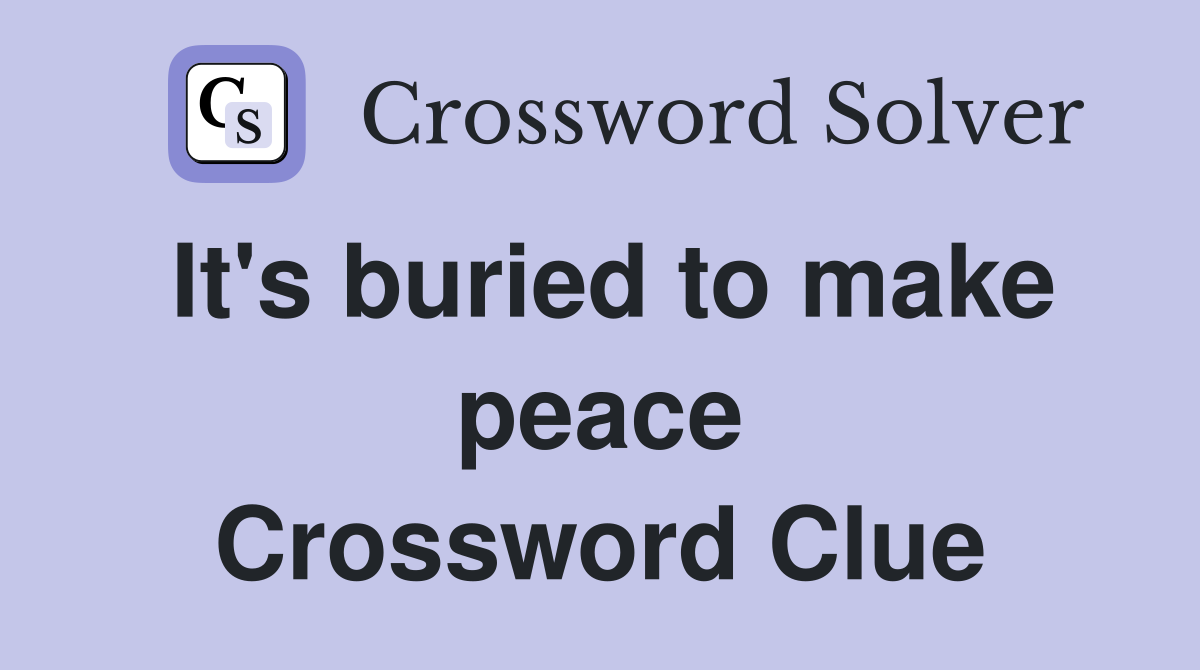 It's buried to make peace Crossword Clue