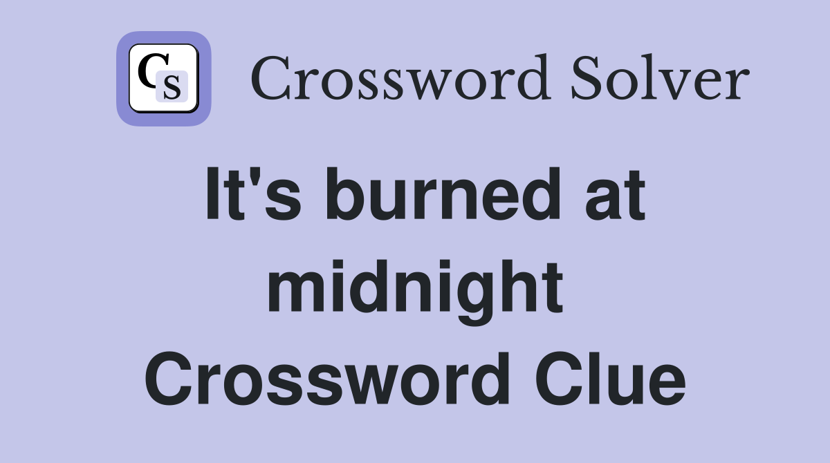 It's burned at midnight Crossword Clue