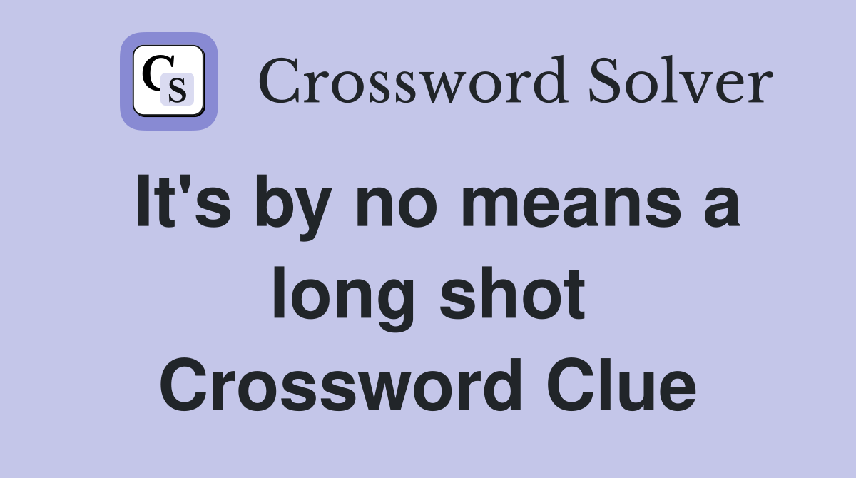 It's by no means a long shot Crossword Clue