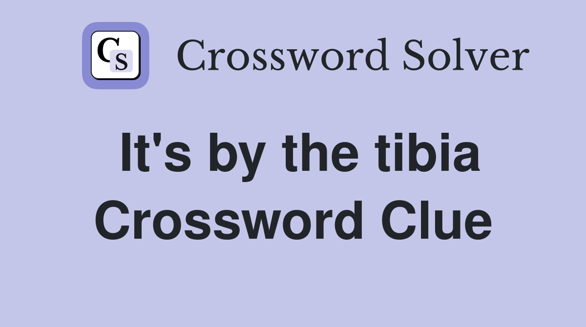 It's by the tibia Crossword Clue