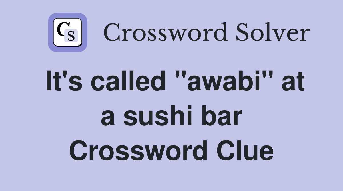 It's called "awabi" at a sushi bar Crossword Clue