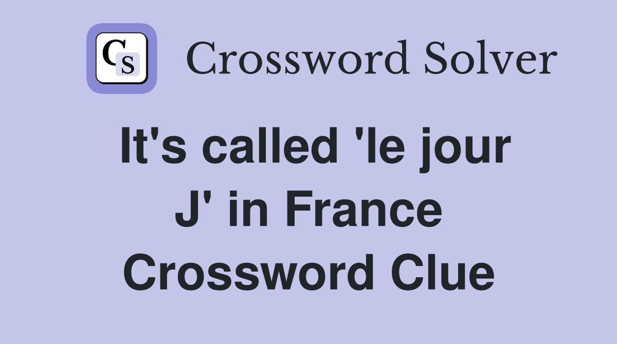 It's called 'le jour J' in France Crossword Clue