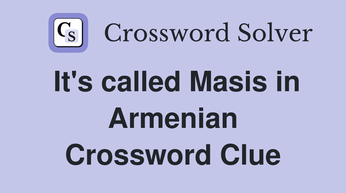 It's called Masis in Armenian Crossword Clue