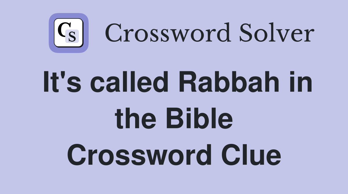 It's called Rabbah in the Bible Crossword Clue