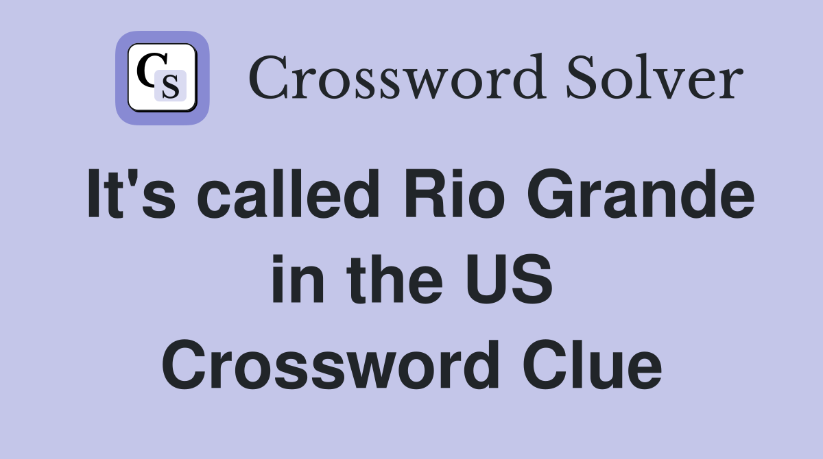 It's called Rio Grande in the US Crossword Clue