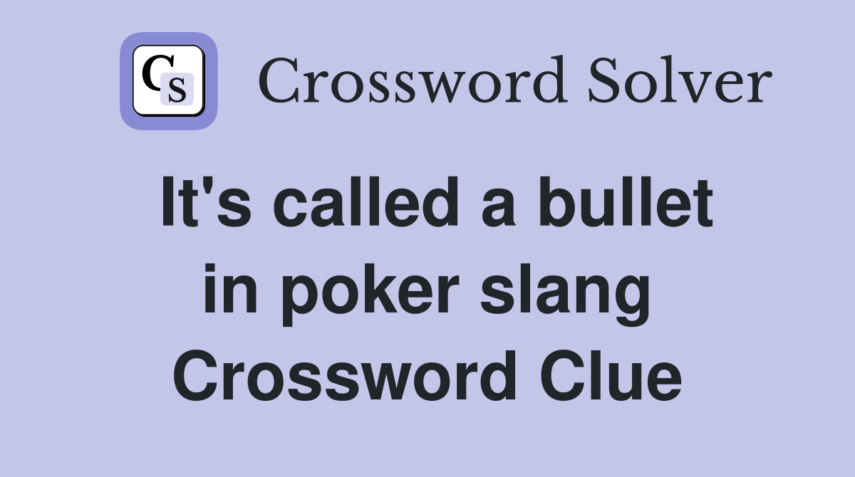 It's called a bullet in poker slang Crossword Clue