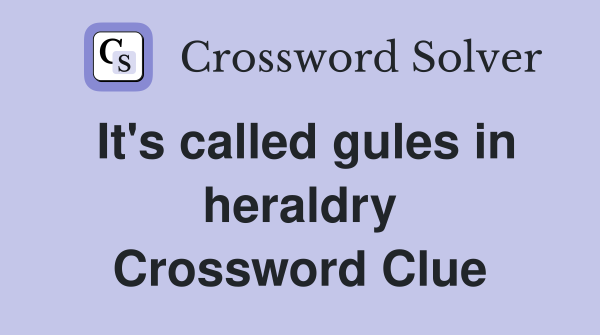 It's called gules in heraldry Crossword Clue