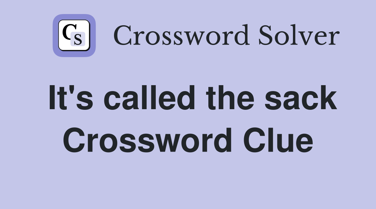 It's called the sack Crossword Clue