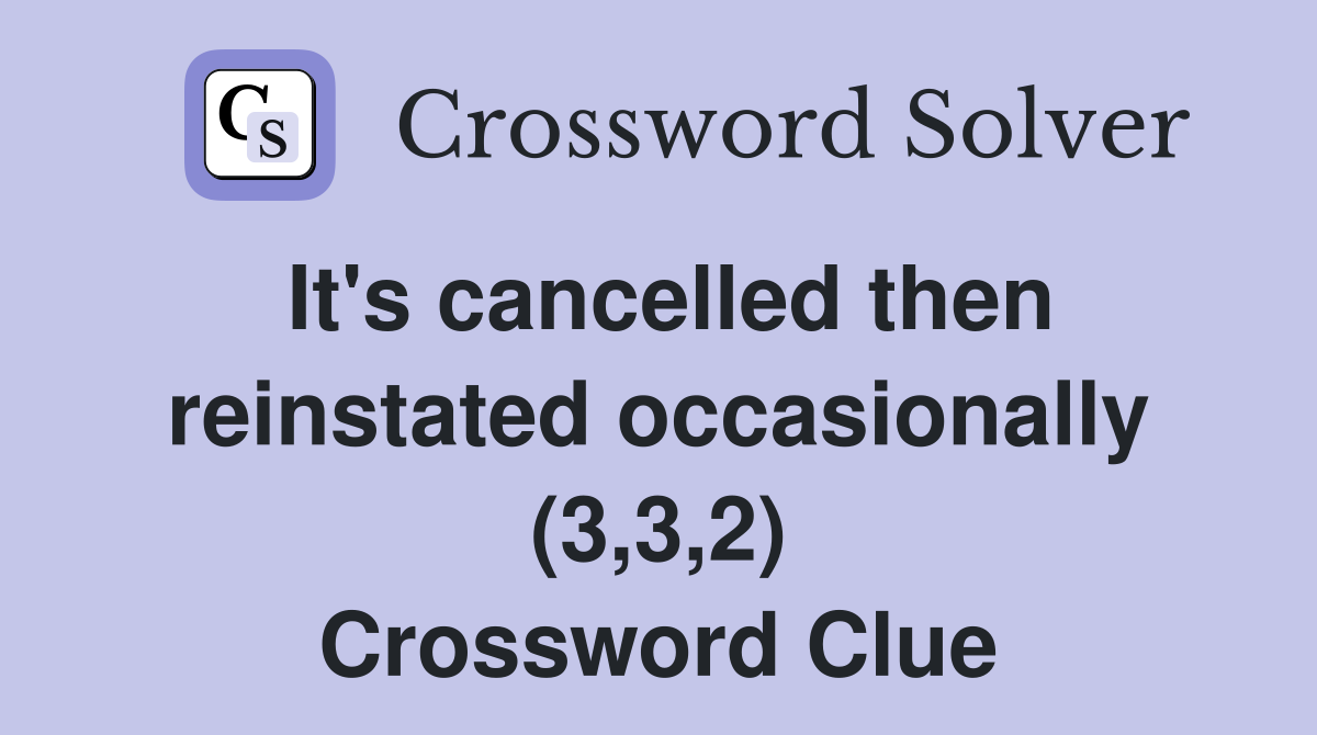 It's cancelled then reinstated occasionally (3,3,2) Crossword Clue