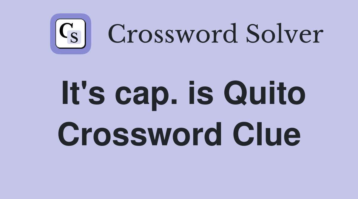 It's cap. is Quito Crossword Clue