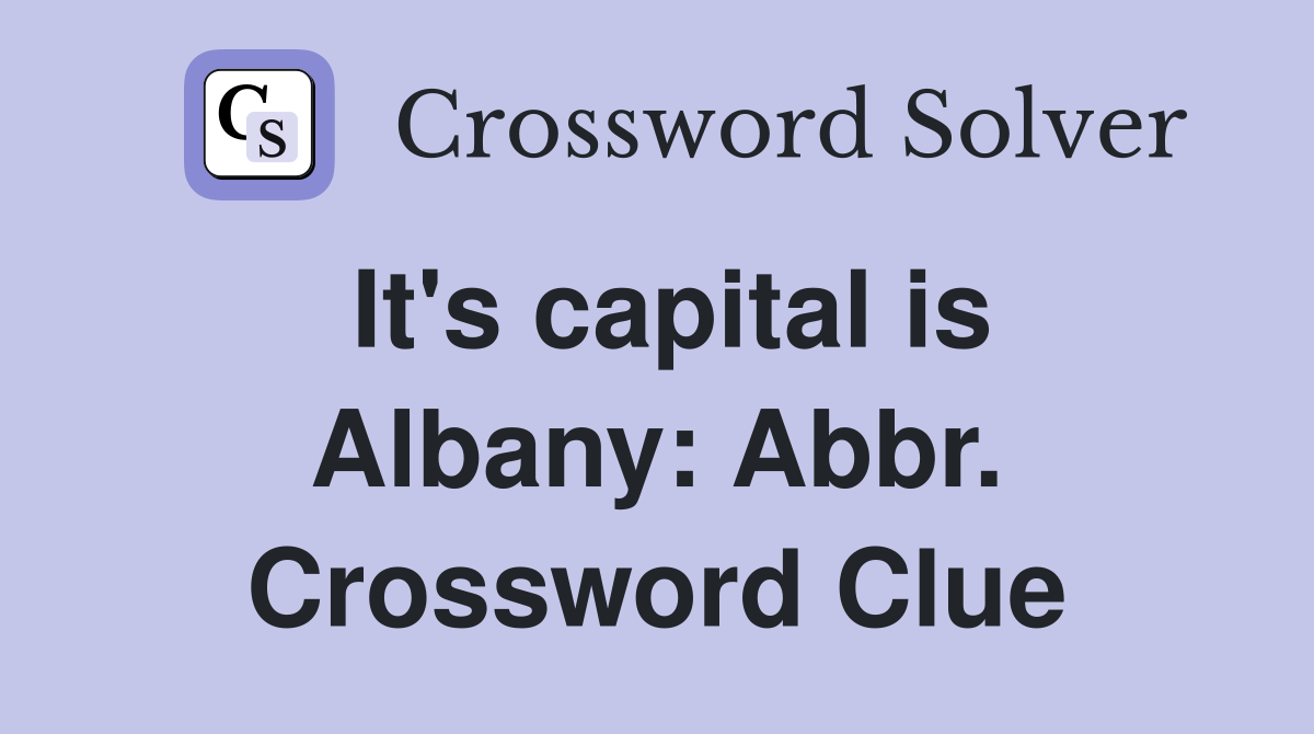 It's capital is Albany: Abbr. Crossword Clue