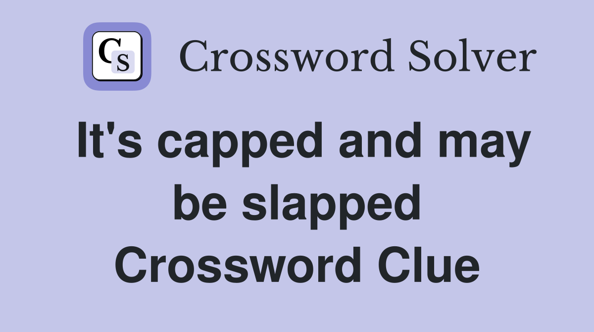 It's capped and may be slapped Crossword Clue