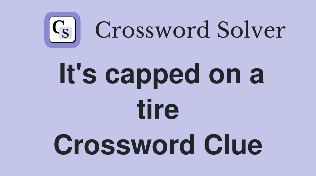 It's capped on a tire Crossword Clue