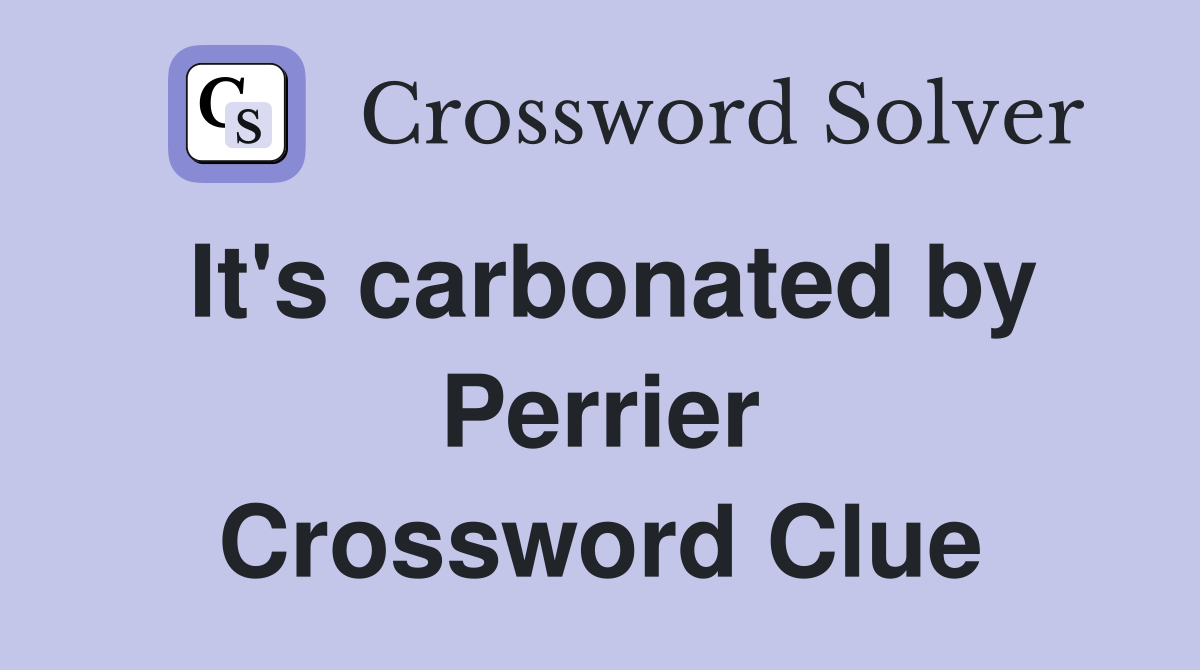 It's carbonated by Perrier Crossword Clue