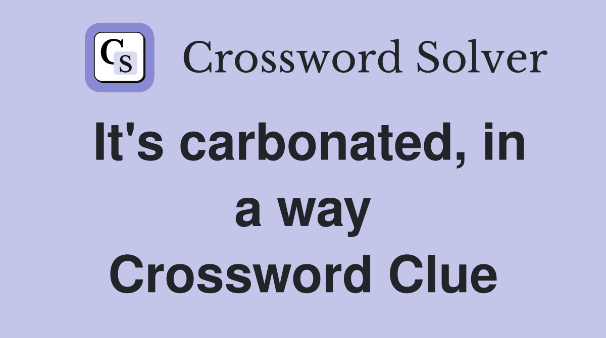 It's carbonated, in a way Crossword Clue