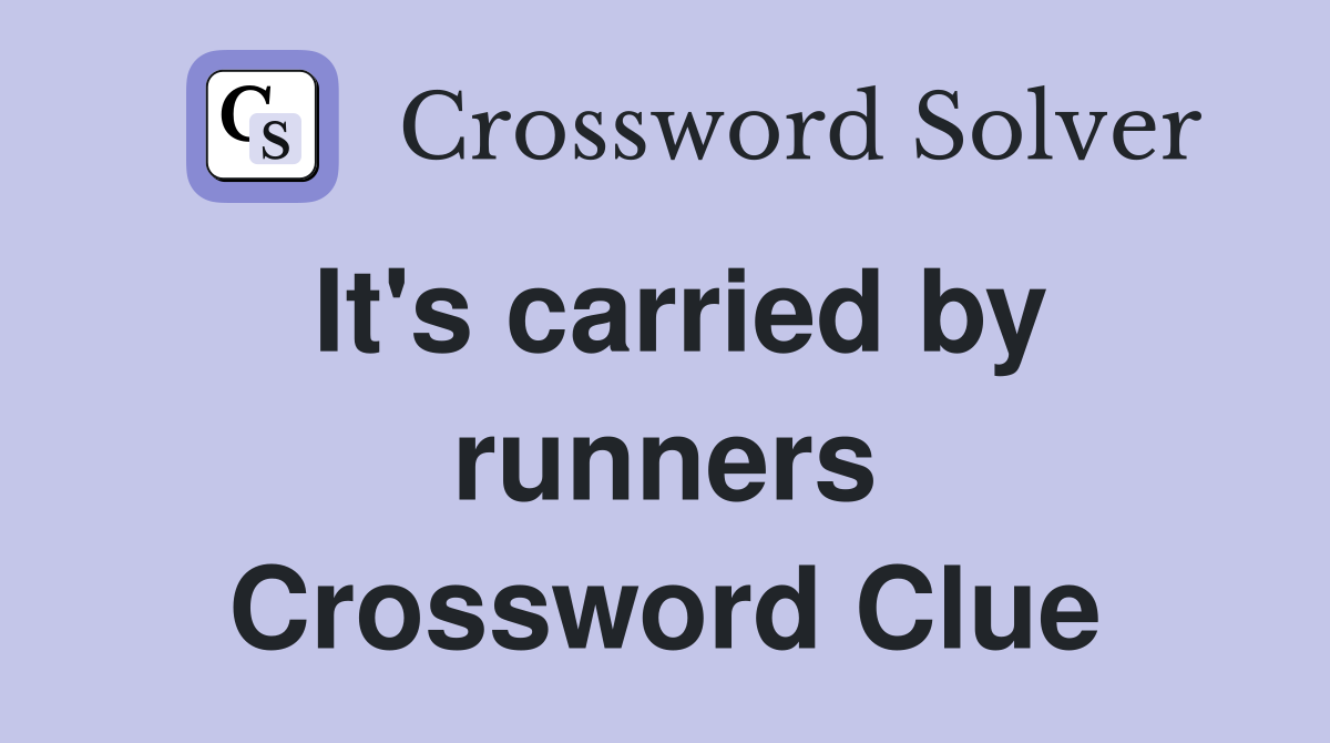 It's carried by runners Crossword Clue