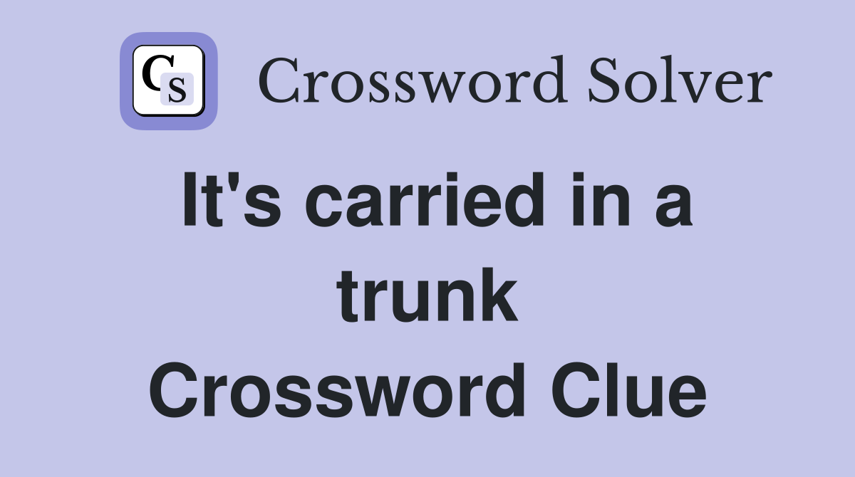 It's carried in a trunk Crossword Clue