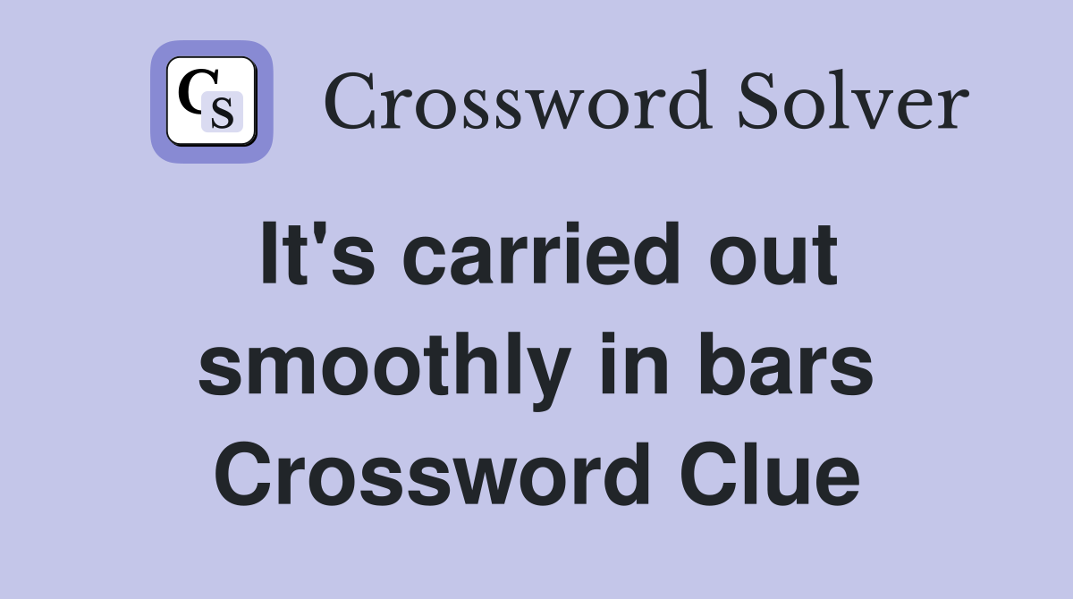 It's carried out smoothly in bars Crossword Clue